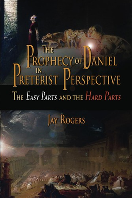 #ad The Prophecy of Daniel in Preterist Perspective: The Easy Parts and the Hard Par $28.74