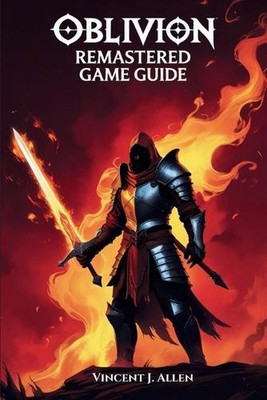 Oblivion Remastered Game Guide: Master Every Quest, Unlock Legendary Artifacts a