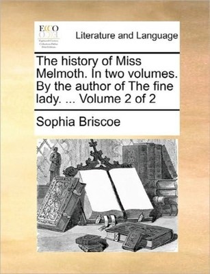 Briscoe - history of Miss Melmoth. In two volumes. By the author of Th - X555z
