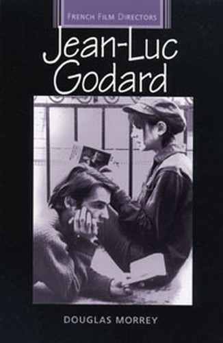 Douglas Morrey Jean-Luc Godard (Paperback) French Film Directors Series