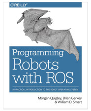 Programming Robots with ROS : A Practical Introduction to the Robot Operating...