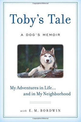 TOBY'S TALE: A DOG'S MEMOIR MY ADVENTURES IN LIFE... AND By E. M. Bordwin *NEW*