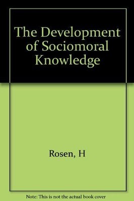 The Development of Sociomoral Knowledge: A Cognitive-Structural Approach Rosen, 