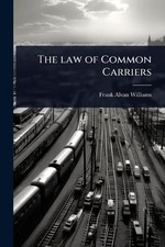 The law of Common Carriers by Frank Alvan Williams Paperback Book