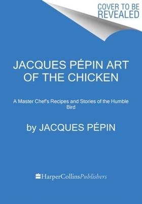 Jacques Pépin Art Of The Chicken by Jacques Pepin HARDBACK 9780358654513