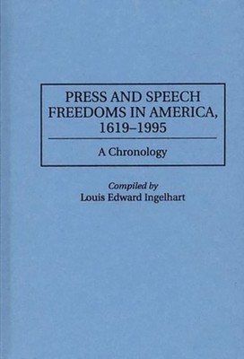 Ingelhart - Press and Speech Freedoms in America 1619-1995  A Chronol - X555z