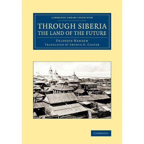 Cambridge Library Collection-Polar Exploration Ser.: Through Siberia, the ...