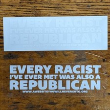 Every Racist I've Met Is Also A Republican White On Clear Vinyl Sticker 2-Pack