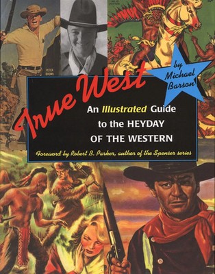 True West: An Illustrated Guide to the Heyday of the Western | Michael Barson
