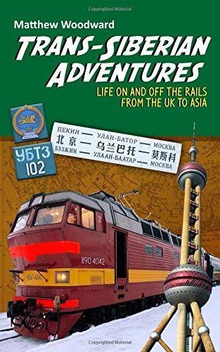 Trans-Siberian Adventures: Life on and off the rails... - Woodward, Matthew