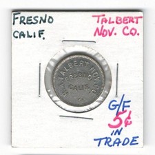 R.A. Talbert Nov. Co. FRESNO, CALIF.----Good For 5&cent; In Trade----Amusement Token