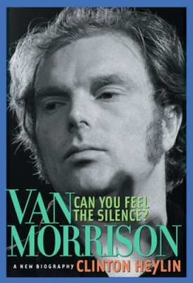 Can You Feel the Silence?: Van Morrison: A New Biography - Paperback - GOOD