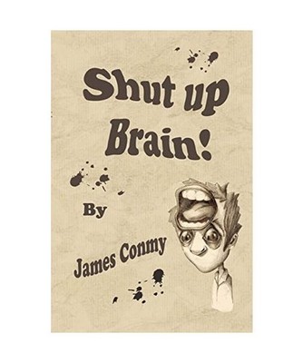 Shut Up Brain!, James Conmy