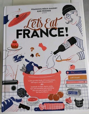 Let's Eat France!: 1,250 specialty foods, 375 iconic recipes, 350 topics