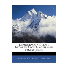 Democracy, a Debate Between Prof. Blackie and Ernest Jones