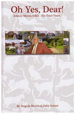 Oh Yes, Dear!: Johnny Morris O.B.E. - His Final Years,Angela Mor