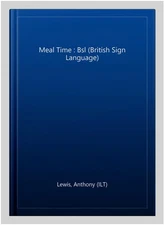 Meal Time : Bsl (British Sign Language), Hardcover by Lewis, Anthony (ILT), L...