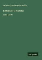 Historia De La FilosofíA Ceferino GonzáLez Y DíAz TuñóN