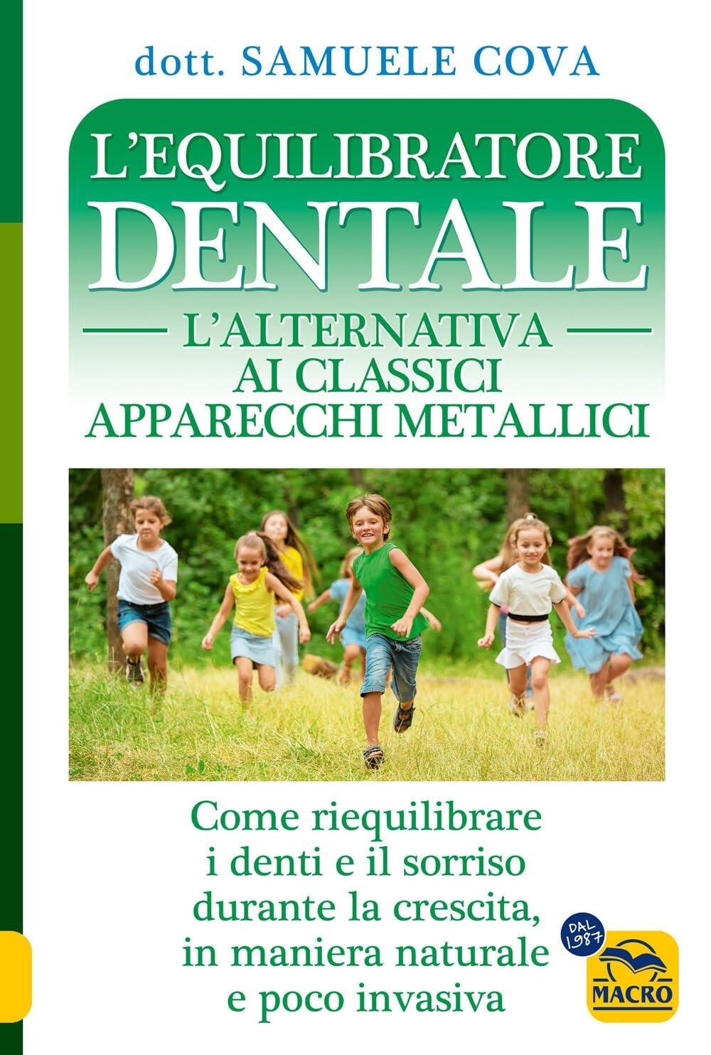 Libri Cova Samuele - L' Equilibratore Dentale. L'alternativa Ai Classici Apparec