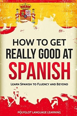 How to Get Really Good at Spanish: ..., Polyglot, Langu