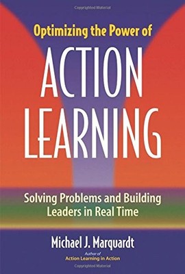 Optimizing the Power of Action Learning: Solving Problems and Bu