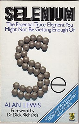 Selenium: The Essential Trace Element You Might Not Be Getting... by Lewis, Alan