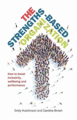 The Strengths-Based Organization: Ho..., Caroline Brown