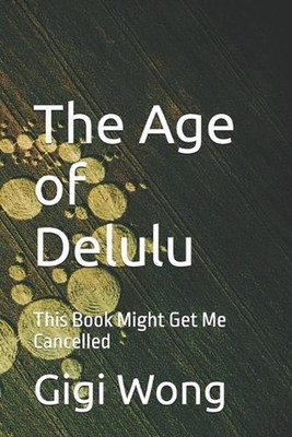 The Age of Delulu: This Book Might Get Me Cancelled by Gigi Wong Paperback Book