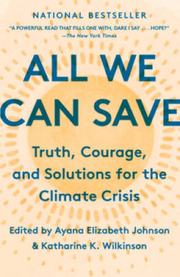 All We Can Save: Truth, Courage, and Solutions for the Climate Crisis - GOOD
