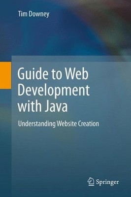 GUIDE TO WEB DEVELOPMENT WITH JAVA: UNDERSTANDING WEBSITE By Tim Downey **NEW**