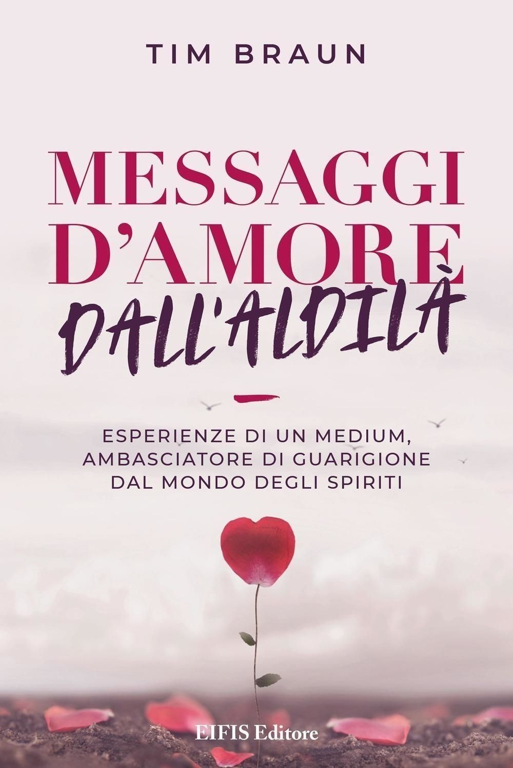 Libri Tim Braun - Messaggi D'amore Dall'aldila
