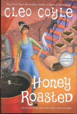Honey Roasted Includes Recipes Fit For A Queen  by Cleo Coyle NEW HB 1st Ed.