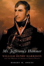 Mr. Jefferson's Hammer: William Henry Harrison and the Origins of American India
