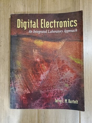 Digital Electronics: An Integrated Laboratory Approach by Terry L.M. Bartelt
