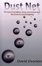 Dust Net: The Future of Surveillance, Privacy, and Communication: Why Drones Are
