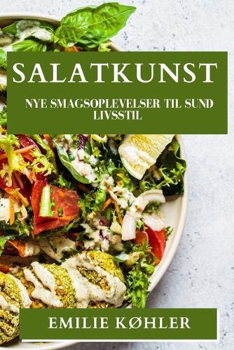 Emilie Køhler Salatkunst (Tascabile)