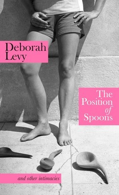 The Position of Spoons Deborah Levy
