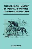 Harding Cox | The Badminton Library Of Sports And Pastimes - Coursing And...