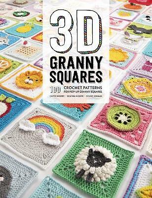 3D Granny Squares: 100 crochet patterns for pop-up granny squares by Celine...