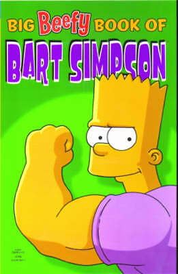 Simpsons Comics Present: The Big Beefy Book of Bart Simpson by Matt Groening...