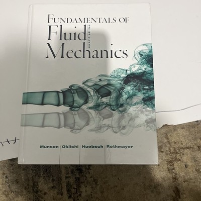 Fundamentals of Fluid Mechanics by Bruce R. Munson, Alric P. Rothmayer,...