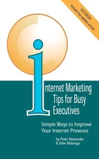Internet Marketing Tips for Busy Executives: Simple Ways to Improve Your Interne
