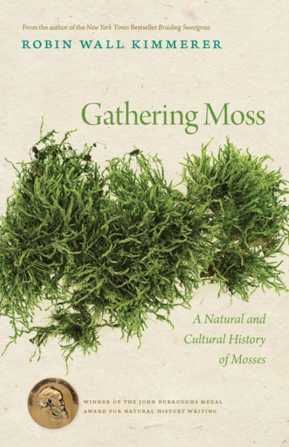 Gathering Moss The Natural and Cultural History of Mosses A Natural and Cultural