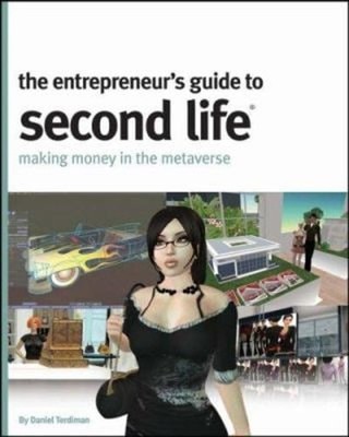 The Entrepreneur's Guide to Second Life : Making Money in the Met
