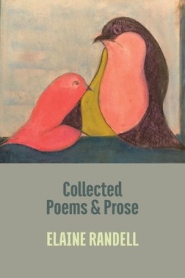 Collected Poems and Prose by Elaine Randell