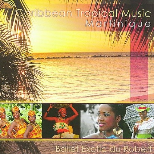 Caribbean Tropical Music: Martinique by Ballet Exotic Du Robert [CD]