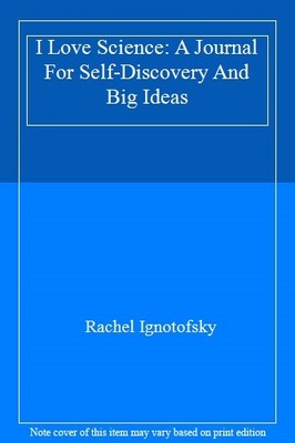 I Love Science: A Journal For Self-Discovery And Big Ideas,Rache