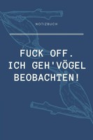 Fuck Off. Ich Geh' VÖGel Beobachten!: A5 Notizbuch FüR