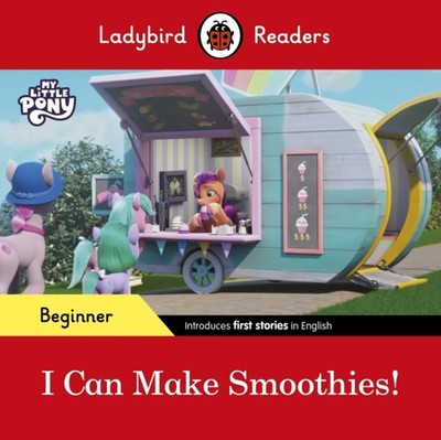 Ladybird Readers Beginner Level   My Little Pony   I Can Make Smoothies! (ELT