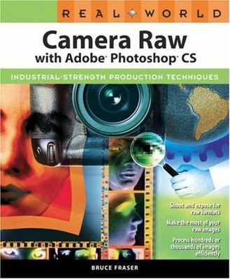 Real World Camera Raw with Adobe Photoshop CS By Bruce Fraser